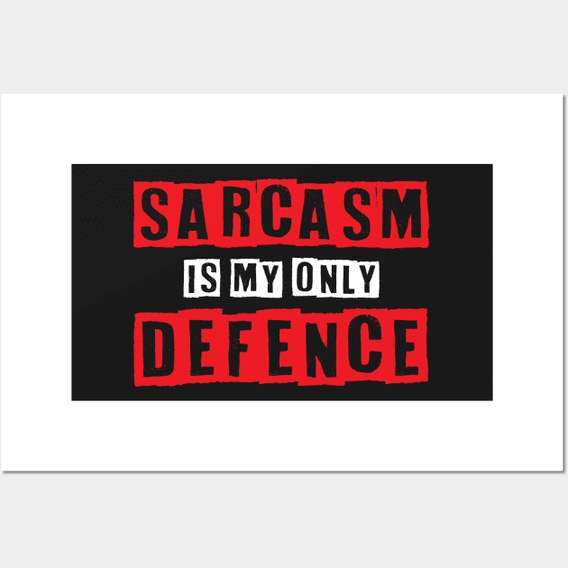 Sarcasm Is My Only Defence - Funny Quotes Typography Wall Art by WIZECROW